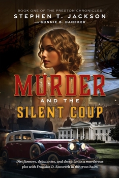 Paperback Murder and the Silent Coup: Dirt farmers, debutantes, and deception in a murderous plot with Franklin D. Roosevelt in the cross hairs Book