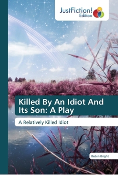 Paperback Killed By An Idiot And Its Son: A Play Book