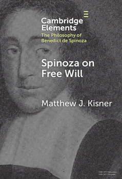 Spinoza on Free Will (Elements in the Philosophy of Benedict de Spinoza)