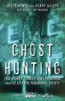 Paperback Ghost Hunting: True Stories of Unexplained Phenomena from the Atlantic Paranormal Society Book