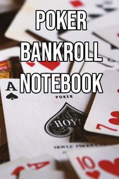 Paperback Poker Bankroll Notebook: Log Sessions, Notes on Players, Tenancies, Rake, Tournaments Book