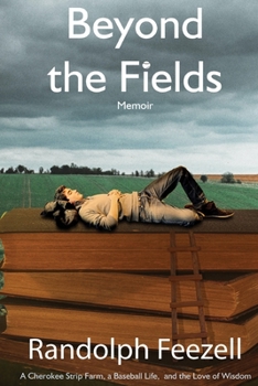 Paperback Beyond the Fields: A Cherokee Strip Farm, a Baseball Life, and the Love of Wisdom Book