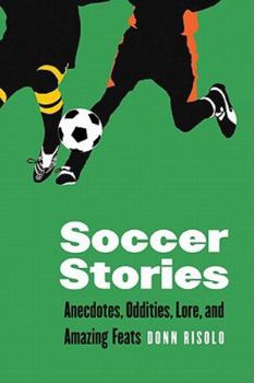 Paperback Soccer Stories: Anecdotes, Oddities, Lore, and Amazing Feats Book