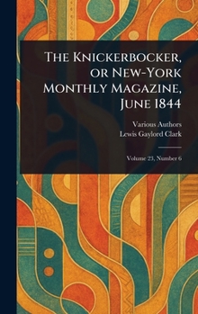 Hardcover The Knickerbocker, or New-York Monthly Magazine, June 1844 Book