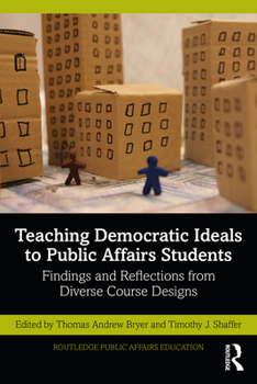 Paperback Teaching Democratic Ideals to Public Affairs Students: Findings and Reflections from Diverse Course Designs Book