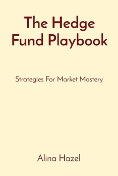 Paperback The Hedge Fund Playbook: Strategies For Market Mastery Book