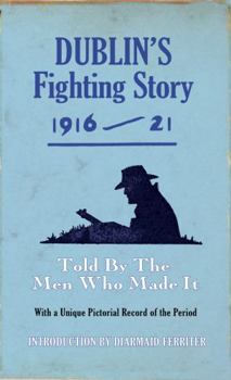 Paperback Dublin's Fighting Story 1916-21: Told by the Men Who Made It Book