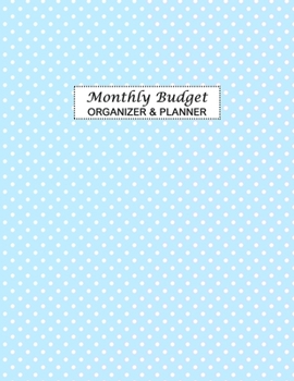 Monthly Budget Organizer & Planner: Expense Tracker Notebook. Monthly Budgeting Journal, Finance Planner & Accounts Book to Take Control of Your Money.