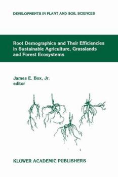 Root Demographics and Their Efficiencies in Sustainable Agriculture, Grasslands and Forest Ecosystems (Developments in Plant and Soil Sciences)