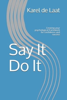 Paperback Say It Do It: Creating your psychological framework for confidence and success Book