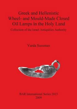 Paperback Greek and Hellenistic Wheel- and Mould-Made Closed Oil Lamps in the Holy Land: Collection of the Israel Antiquities Authority Book