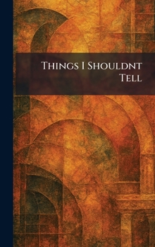 Hardcover Things I Shouldnt Tell Book