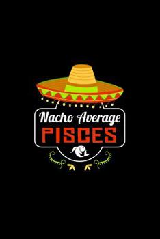 Paperback Nacho Average Pisces: Nacho Lover Horoscope Humor Zodiac Signs Book