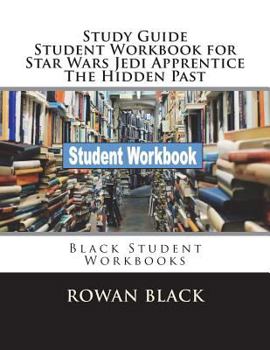 Paperback Study Guide Student Workbook for Star Wars Jedi Apprentice The Hidden Past: Black Student Workbooks Book