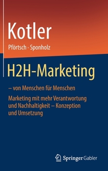 Hardcover H2h-Marketing - Von Menschen Für Menschen: Marketing Mit Mehr Verantwortung Und Nachhaltigkeit - Konzeption Und Umsetzung [German] Book