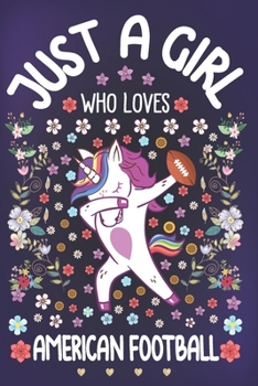 Paperback Just A Girl Who Loves American Football: American Football Notebook for Girls - Cute Unicorn Journal for Women ( 6" x 9" ) with Story Space - Rugby Lo Book