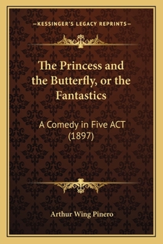 Paperback The Princess and the Butterfly, or the Fantastics: A Comedy in Five ACT (1897) Book