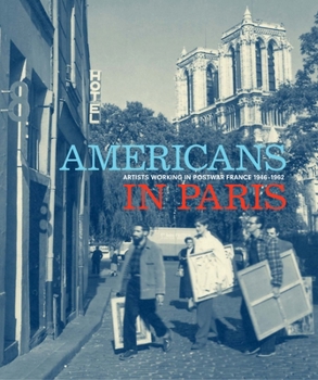 Hardcover Americans in Paris: Artists Working in Postwar France, 1946-1962 Book