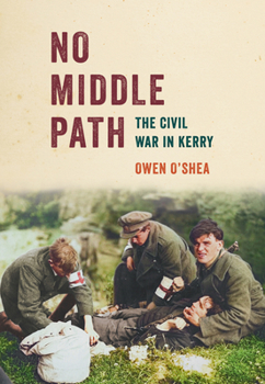 Paperback No Middle Path: The Civil War in Kerry Book