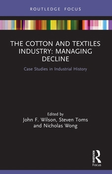 Paperback The Cotton and Textiles Industry: Managing Decline: Case Studies in Industrial History Book