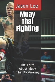 Paperback Muay Thai Fighting: The Truth About Muay Thai Kickboxing Book