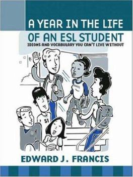 Paperback A Year in the Life of an ESL Student: Idioms and Vocabulary You Can't Live Without Book