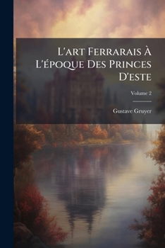 Paperback L'art Ferrarais À L'époque Des Princes D'este; Volume 2 [French] Book
