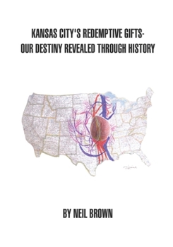 Paperback Kansas City's Redemptive Gifts: Our Destiny Revealed Through History Book