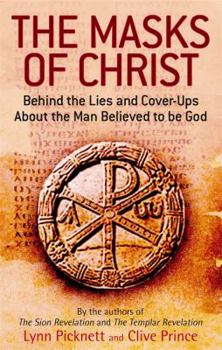 Paperback The Masks of Christ: Behind the Lies and Cover-Ups about the Man Believed to Be God. Lynn Picknett and Clive Prince Book