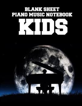 Blank Sheet Piano Music Notebook Kids: Moon Piano, 100 Pages of Wide Staff Paper (8.5x11), perfect for learning