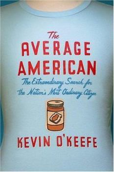 Hardcover The Average American: The Extraordinary Search for the Nation's Most Ordinary Citizen Book