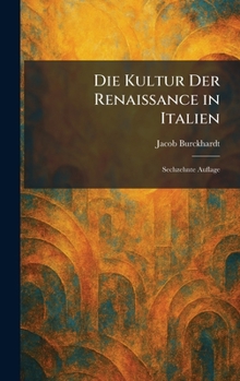 Die Kultur Der Renaissance in Italien: Sechzehnte Auflage (German Edition)