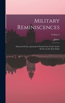 Hardcover Military Reminiscences: Extracted From a Journal of Nearly Forty Years' Active Service in the East Indies; Volume 2 Book