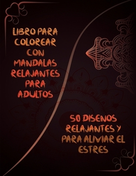 Libro para colorear con mandalas relajantes para adultos: Libro de colorear para adultos con diseños que alivian el estrés - Libro de colorear con ... y relajación para adultos