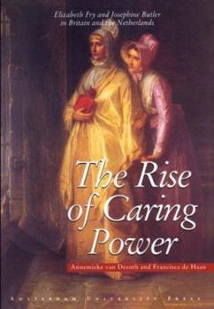 The Rise of Caring Power: Elizabeth Fry and Josephine Butler in Britain and the Netherlands
