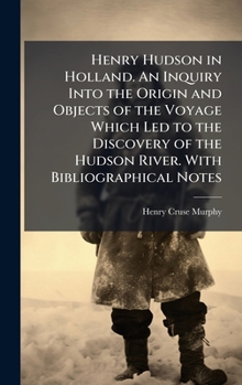 Hardcover Henry Hudson in Holland. An Inquiry Into the Origin and Objects of the Voyage Which Led to the Discovery of the Hudson River. With Bibliographical Not Book