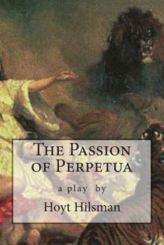 Paperback The Passion of Perpetua: a play by Hoyt Hilsman Book
