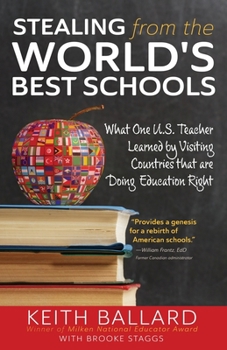 Paperback Stealing from the World's Best Schools: What One U.S. Teacher Learned by Visiting Countries that are Doing Education Right Book
