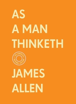 As a Man Thinketh: The Complete Original Edition (With Bonus Material)