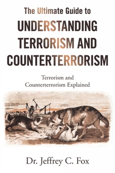 Paperback The Ultimate Guide to Understanding Terrorism and Counterterrorism: Terrorism and Counterterrorism Explained Book