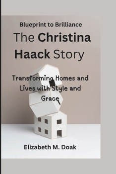 Blueprint to Brilliance The Christina Haack Story: Transforming Homes and Lives with Style and Grace