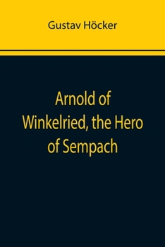 Paperback Arnold of Winkelried, the Hero of Sempach Book