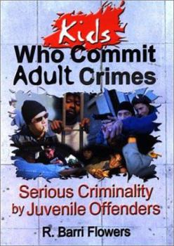 Paperback Kids Who Commit Adult Crimes: Serious Criminality by Juvenile Offenders Book