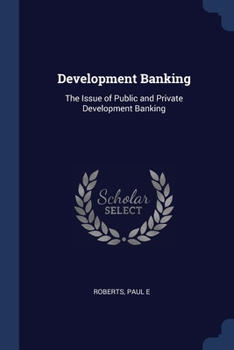 Paperback Development Banking: The Issue of Public and Private Development Banking Book