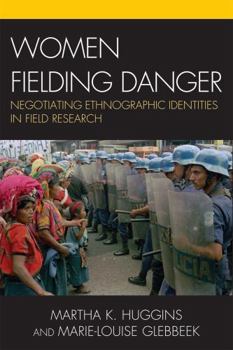 Hardcover Women Fielding Danger: Negotiating Ethnographic Identities in Field Research Book