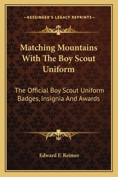 Paperback Matching Mountains with the Boy Scout Uniform: The Official Boy Scout Uniform Badges, Insignia and Awards Book