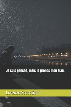 Je suis penché, mais je prends mon élan. (French Edition)