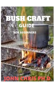 Paperback Bush Craft Guide: The Ultimate Bush Craft Guide for Beginners Book