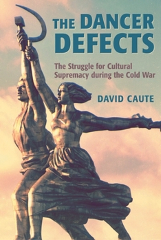 Paperback The Dancer Defects: The Struggle for Cultural Supremacy During the Cold War Book