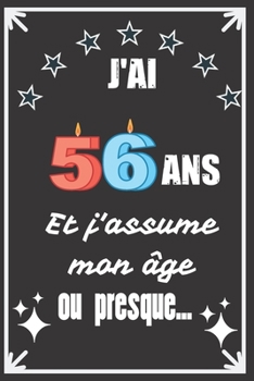 J'ai 56 ans et j'assume mon �ge ou presque: Excellente id�e de Cadeau D'Anniversaire assez originale Pour Femme, Pour Homme - D�marquez-vous avec ce cadeau sympa Pour Souhaiter Un joyeux Anniversaire 